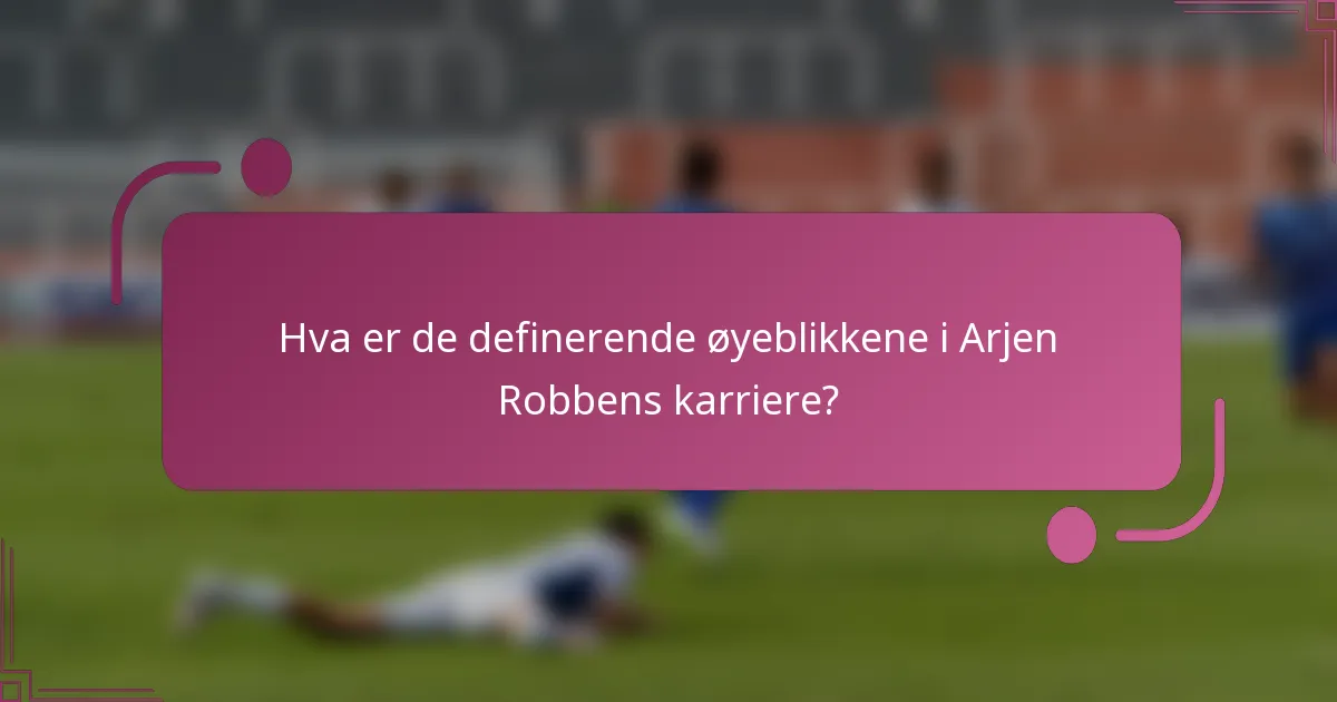 Hva er de definerende øyeblikkene i Arjen Robbens karriere?