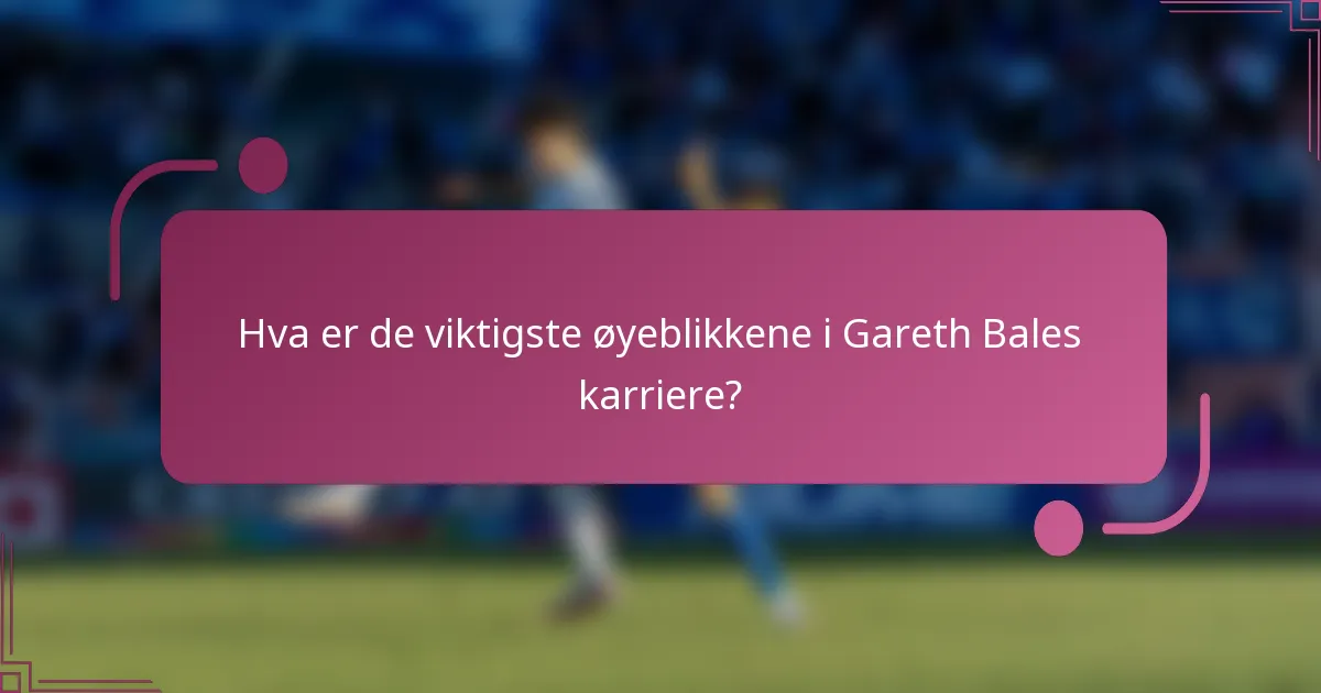 Hva er de viktigste øyeblikkene i Gareth Bales karriere?