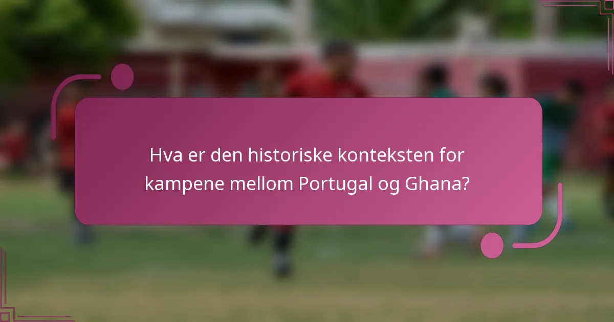Hva er den historiske konteksten for kampene mellom Portugal og Ghana?