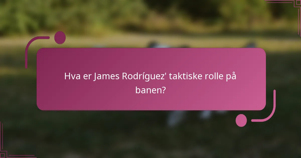 Hva er James Rodríguez' taktiske rolle på banen?