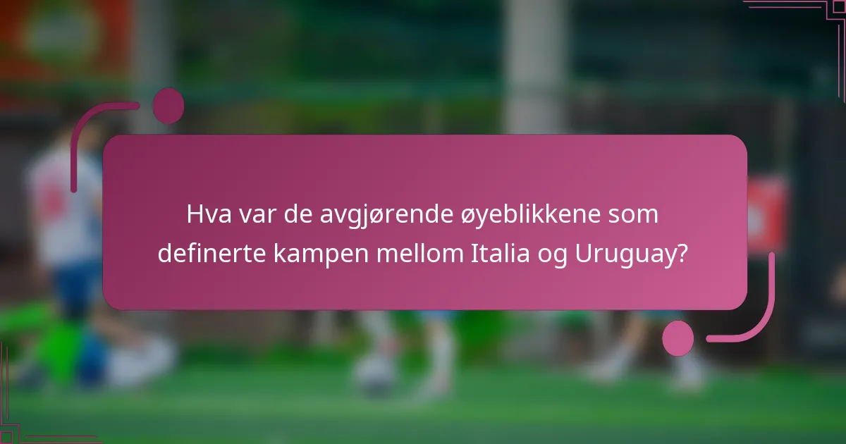 Hva var de avgjørende øyeblikkene som definerte kampen mellom Italia og Uruguay?