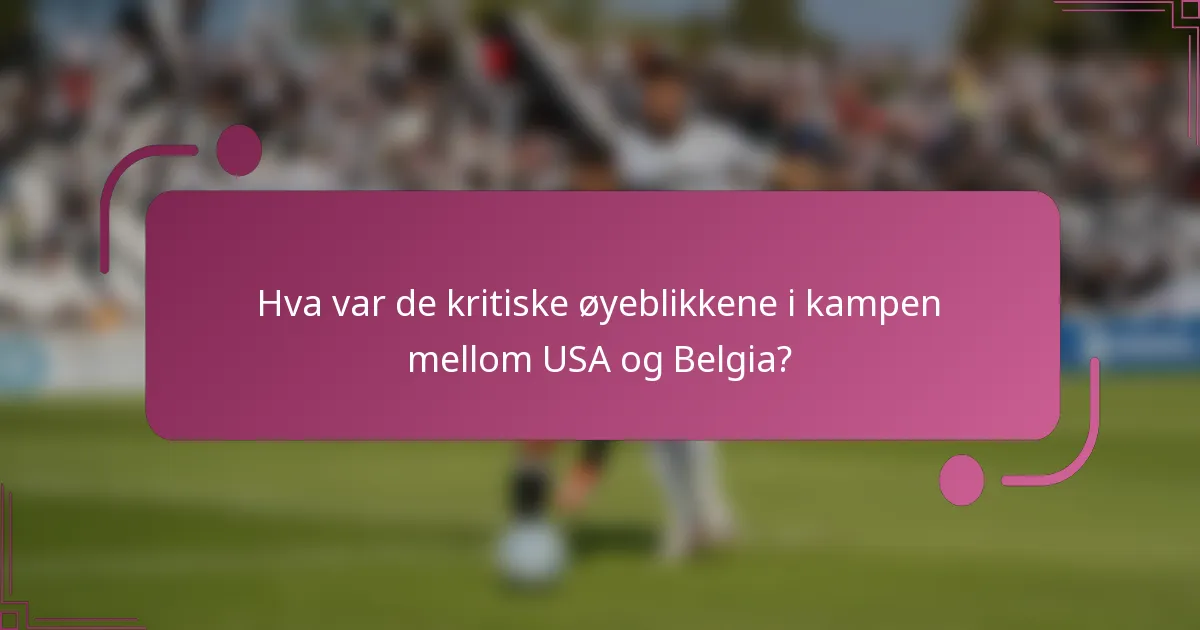 Hva var de kritiske øyeblikkene i kampen mellom USA og Belgia?