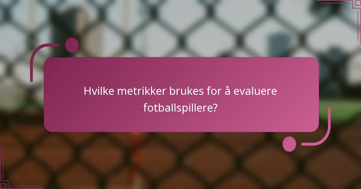 Hvilke metrikker brukes for å evaluere fotballspillere?