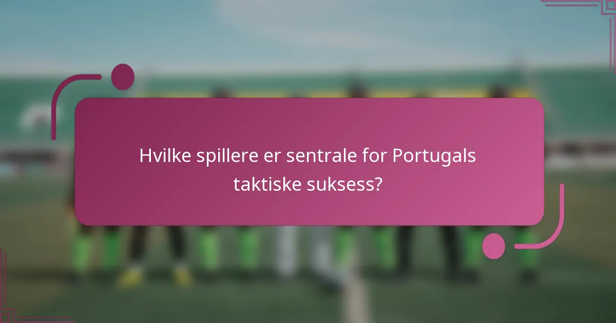 Hvilke spillere er sentrale for Portugals taktiske suksess?