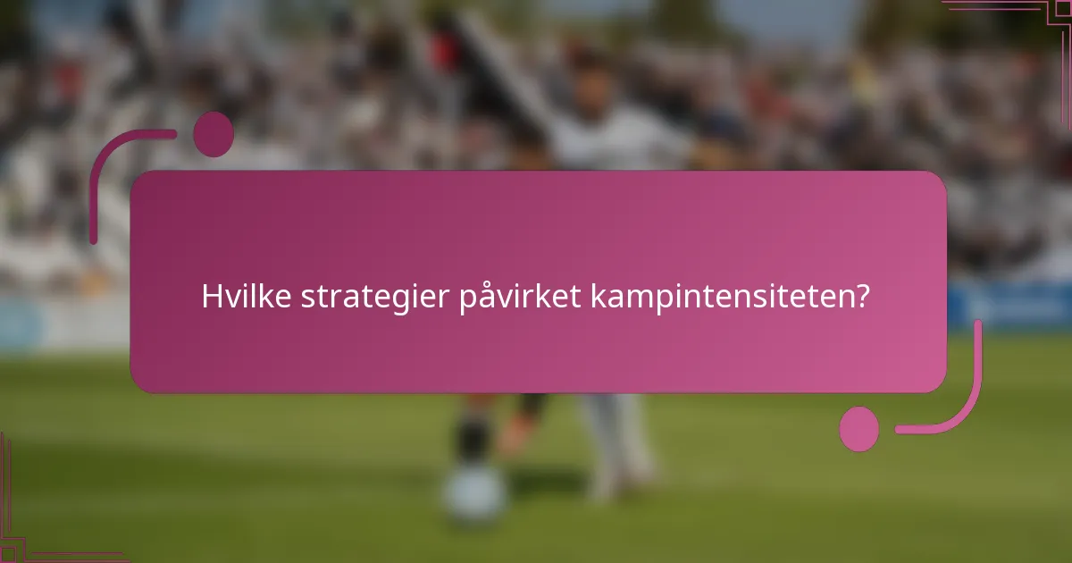 Hvilke strategier påvirket kampintensiteten?