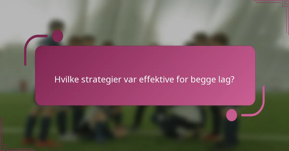 Hvilke strategier var effektive for begge lag?