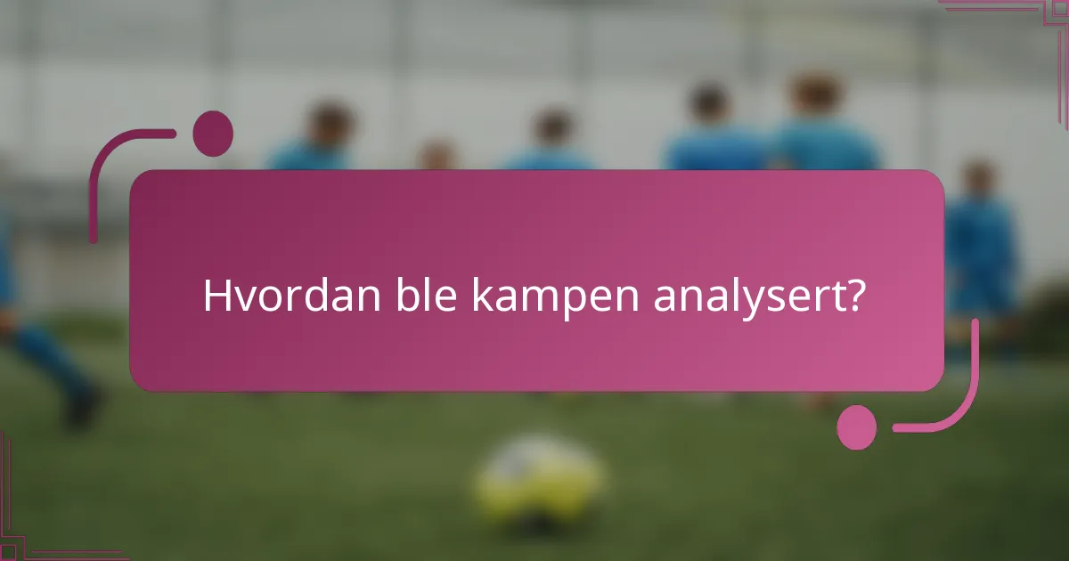 Hvordan ble kampen analysert?