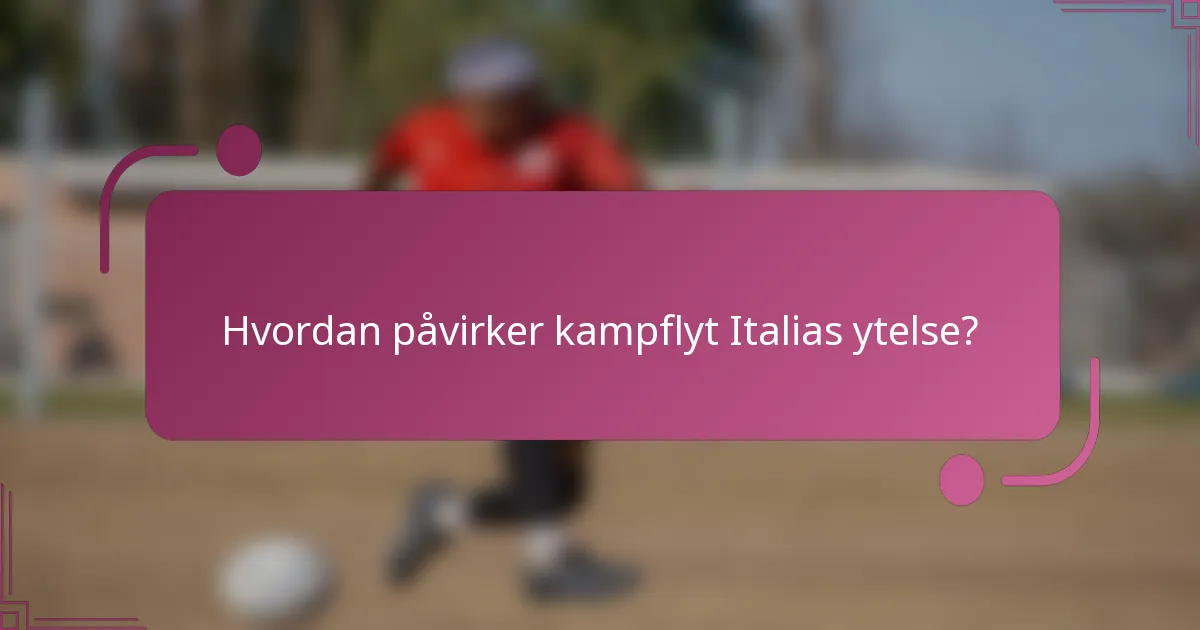 Hvordan påvirker kampflyt Italias ytelse?
