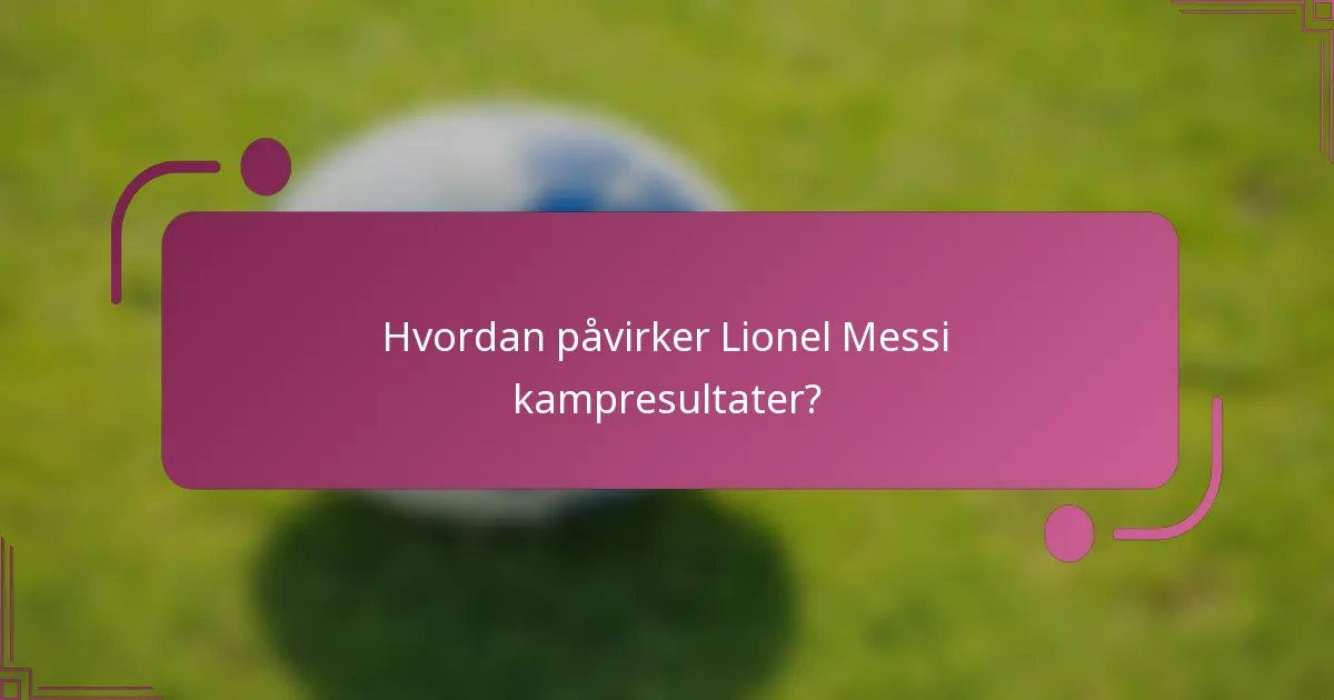 Hvordan påvirker Lionel Messi kampresultater?