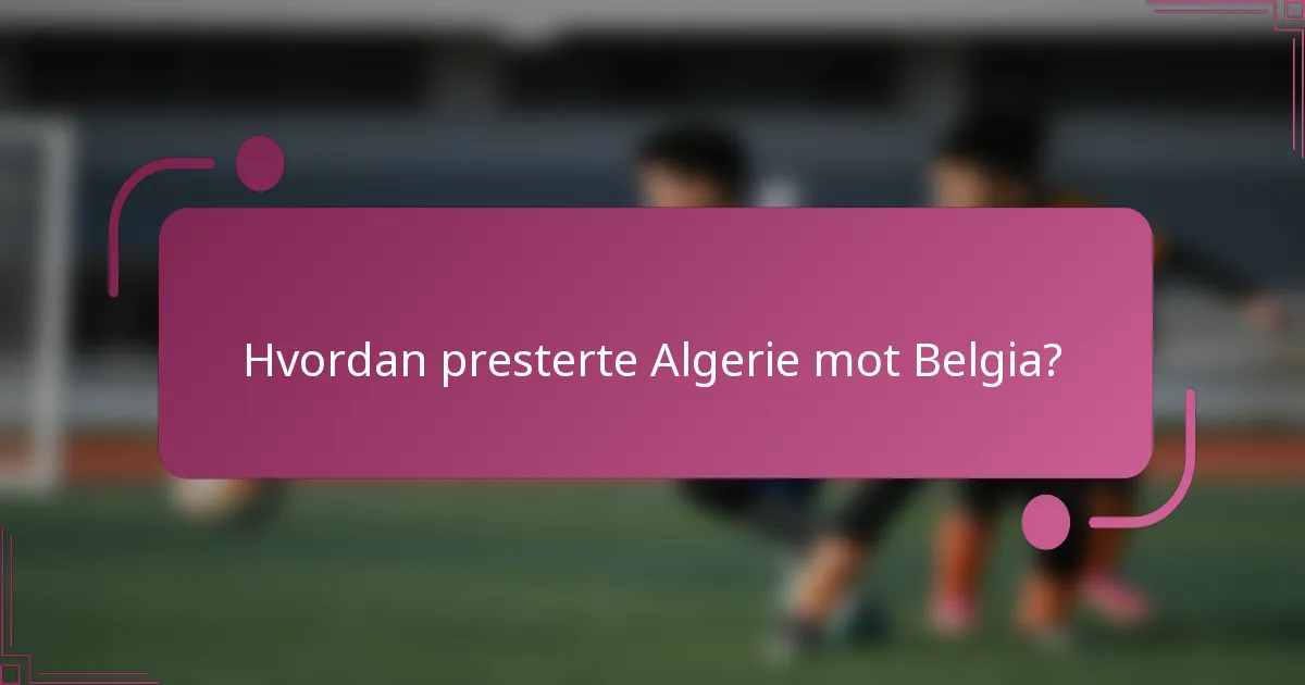 Hvordan presterte Algerie mot Belgia?
