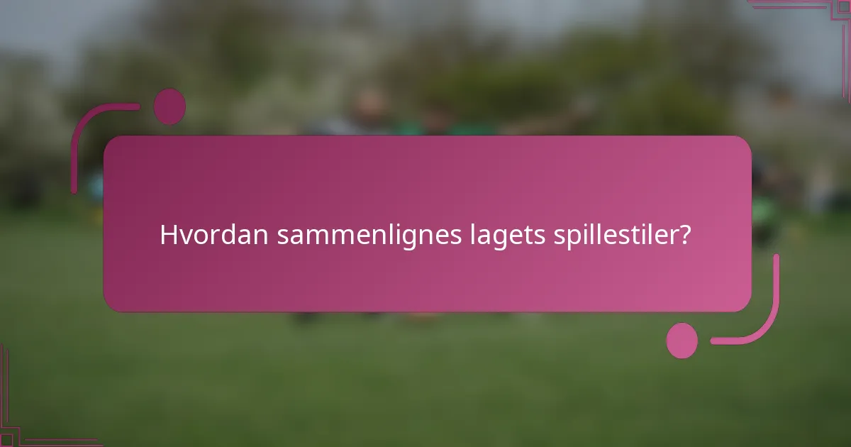 Hvordan sammenlignes lagets spillestiler?