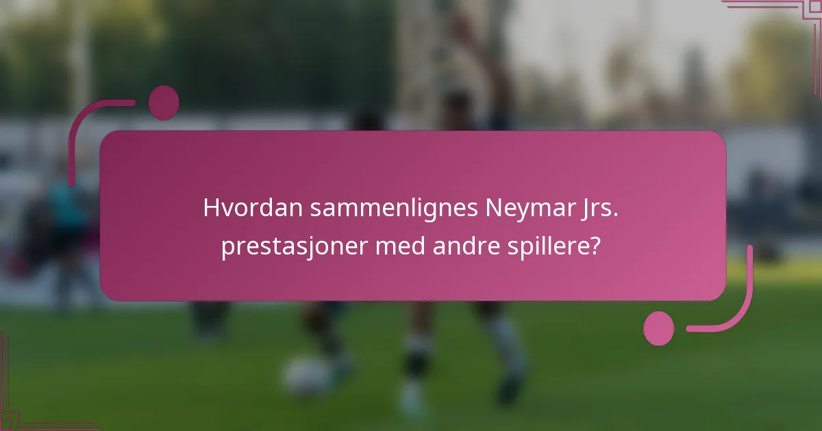 Hvordan sammenlignes Neymar Jrs. prestasjoner med andre spillere?